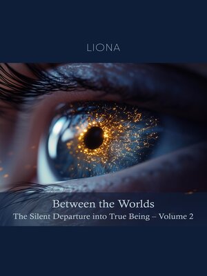 cover image of Between the Worlds – the Silent Departure into True Being
